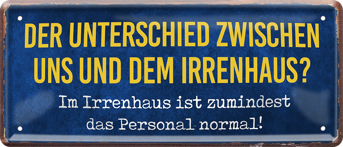 4252024253160		 ''Der Unterschied zwischen uns und dem Irrenhaus''
Schilderstore24 Blechschilder sind perfekt als Geschenk zu Weihnachten, Geburtstage, Feiern, Partys, Grillabende, Namenstag, Feiertag, Mädelsabend, Hochzeit. Jederzeit stilvoll im Wohnzimmer, Partykeller, Garage, Praxis, Büro, Café, Hauseingang Büro Chef Angestellter Arbeit Job Arbeitsplatz Alltag Beruf Ausbildung