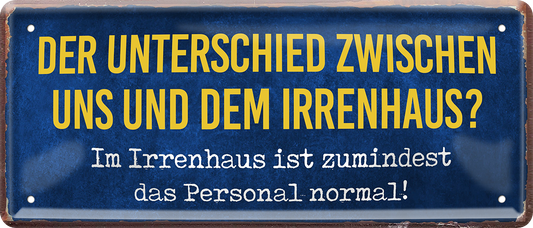 4252024253160		 ''Der Unterschied zwischen uns und dem Irrenhaus''
Schilderstore24 Blechschilder sind perfekt als Geschenk zu Weihnachten, Geburtstage, Feiern, Partys, Grillabende, Namenstag, Feiertag, Mädelsabend, Hochzeit. Jederzeit stilvoll im Wohnzimmer, Partykeller, Garage, Praxis, Büro, Café, Hauseingang Büro Chef Angestellter Arbeit Job Arbeitsplatz Alltag Beruf Ausbildung