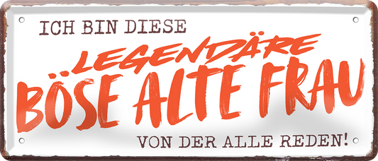 4252024253450		 ''Ich bin diese legendäre böse alte Frau''
Schilderstore24 Blechschilder sind perfekt als Geschenk zu Weihnachten, Geburtstage, Feiern, Partys, Grillabende, Namenstag, Feiertag, Mädelsabend, Hochzeit. Jederzeit stilvoll im Wohnzimmer, Partykeller, Garage, Praxis, Büro, Café, Hauseingang Familie Zuhause Eltern Geschwister oma opa familie mama papa geschwister
