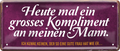 4252024253436		 ''Heute mal ein grosses Kompliment an meinen Mann''
Schilderstore24 Blechschilder sind perfekt als Geschenk zu Weihnachten, Geburtstage, Feiern, Partys, Grillabende, Namenstag, Feiertag, Mädelsabend, Hochzeit. Jederzeit stilvoll im Wohnzimmer, Partykeller, Garage, Praxis, Büro, Café, Hauseingang Familie Zuhause Eltern Geschwister oma opa familie mama papa geschwister