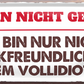 4252024253689		 ''Ich bin nicht gemein. nicht Kackfreundlich''
Schilderstore24 Blechschilder sind perfekt als Geschenk zu Weihnachten, Geburtstage, Feiern, Partys, Grillabende, Namenstag, Feiertag, Mädelsabend, Hochzeit. Jederzeit stilvoll im Wohnzimmer, Partykeller, Garage, Praxis, Büro, Café, Hauseingang Weisheiten Leben Sprichwörter Tipp wahrheit sprichwort tiefsinnig ratschlag