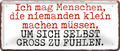 4252024253085		 ''Ich mag Menschen, die niemanden klein machen''
Schilderstore24 Blechschilder sind perfekt als Geschenk zu Weihnachten, Geburtstage, Feiern, Partys, Grillabende, Namenstag, Feiertag, Mädelsabend, Hochzeit. Jederzeit stilvoll im Wohnzimmer, Partykeller, Garage, Praxis, Büro, Café, Hauseingang Sarkasmus Ironie Funny Schwarzer Humor faul dumm fun rente lästern teufel