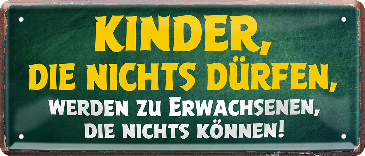 4252024253474		 ''Kinder die nichts dürfen - Erwachsene die nichts können''
Schilderstore24 Blechschilder sind perfekt als Geschenk zu Weihnachten, Geburtstage, Feiern, Partys, Grillabende, Namenstag, Feiertag, Mädelsabend, Hochzeit. Jederzeit stilvoll im Wohnzimmer, Partykeller, Garage, Praxis, Büro, Café, Hauseingang Familie Zuhause Eltern Geschwister oma opa familie mama papa geschwister