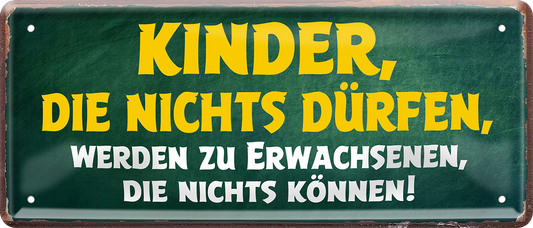 4252024253474		 ''Kinder die nichts dürfen - Erwachsene die nichts können''
Schilderstore24 Blechschilder sind perfekt als Geschenk zu Weihnachten, Geburtstage, Feiern, Partys, Grillabende, Namenstag, Feiertag, Mädelsabend, Hochzeit. Jederzeit stilvoll im Wohnzimmer, Partykeller, Garage, Praxis, Büro, Café, Hauseingang Familie Zuhause Eltern Geschwister oma opa familie mama papa geschwister