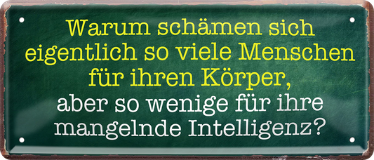 4252024253719		 ''Warum schämen sich viele Menschen für ihren Körper''
Schilderstore24 Blechschilder sind perfekt als Geschenk zu Weihnachten, Geburtstage, Feiern, Partys, Grillabende, Namenstag, Feiertag, Mädelsabend, Hochzeit. Jederzeit stilvoll im Wohnzimmer, Partykeller, Garage, Praxis, Büro, Café, Hauseingang Weisheiten Leben Sprichwörter Tipp wahrheit sprichwort tiefsinnig ratschlag