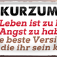 4252024253696		 ''Kurzum. Das Leben ist zu kurz um Angst zu haben''
Schilderstore24 Blechschilder sind perfekt als Geschenk zu Weihnachten, Geburtstage, Feiern, Partys, Grillabende, Namenstag, Feiertag, Mädelsabend, Hochzeit. Jederzeit stilvoll im Wohnzimmer, Partykeller, Garage, Praxis, Büro, Café, Hauseingang Weisheiten Leben Sprichwörter Tipp wahrheit sprichwort tiefsinnig ratschlag