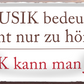4252024253795		 ''Musik bedeutet nicht nur zu hören. Fühlen''
Schilderstore24 Blechschilder sind perfekt als Geschenk zu Weihnachten, Geburtstage, Feiern, Partys, Grillabende, Namenstag, Feiertag, Mädelsabend, Hochzeit. Jederzeit stilvoll im Wohnzimmer, Partykeller, Garage, Praxis, Büro, Café, Hauseingang Musik Metall Rock Pop Klassik singen metall rock lieder melodie instrumente