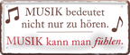 4252024253795		 ''Musik bedeutet nicht nur zu hören. Fühlen''
Schilderstore24 Blechschilder sind perfekt als Geschenk zu Weihnachten, Geburtstage, Feiern, Partys, Grillabende, Namenstag, Feiertag, Mädelsabend, Hochzeit. Jederzeit stilvoll im Wohnzimmer, Partykeller, Garage, Praxis, Büro, Café, Hauseingang Musik Metall Rock Pop Klassik singen metall rock lieder melodie instrumente