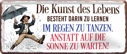 4252024253658		 ''Die Kunst des Lebens. im Regen tanzen''
Schilderstore24 Blechschilder sind perfekt als Geschenk zu Weihnachten, Geburtstage, Feiern, Partys, Grillabende, Namenstag, Feiertag, Mädelsabend, Hochzeit. Jederzeit stilvoll im Wohnzimmer, Partykeller, Garage, Praxis, Büro, Café, Hauseingang Weisheiten Leben Sprichwörter Tipp wahrheit sprichwort tiefsinnig ratschlag