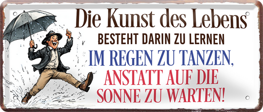 4252024253658		 ''Die Kunst des Lebens. im Regen tanzen''
Schilderstore24 Blechschilder sind perfekt als Geschenk zu Weihnachten, Geburtstage, Feiern, Partys, Grillabende, Namenstag, Feiertag, Mädelsabend, Hochzeit. Jederzeit stilvoll im Wohnzimmer, Partykeller, Garage, Praxis, Büro, Café, Hauseingang Weisheiten Leben Sprichwörter Tipp wahrheit sprichwort tiefsinnig ratschlag