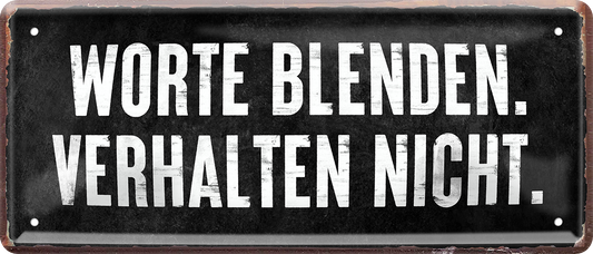 4252024253733		 ''Worte blenden, Verhalten nicht''
Schilderstore24 Blechschilder sind perfekt als Geschenk zu Weihnachten, Geburtstage, Feiern, Partys, Grillabende, Namenstag, Feiertag, Mädelsabend, Hochzeit. Jederzeit stilvoll im Wohnzimmer, Partykeller, Garage, Praxis, Büro, Café, Hauseingang Weisheiten Leben Sprichwörter Tipp wahrheit sprichwort tiefsinnig ratschlag