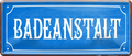 4252024253511		 ''Badeanstalt''
Schilderstore24 Blechschilder sind perfekt als Geschenk zu Weihnachten, Geburtstage, Feiern, Partys, Grillabende, Namenstag, Feiertag, Mädelsabend, Hochzeit. Jederzeit stilvoll im Wohnzimmer, Partykeller, Garage, Praxis, Büro, Café, Hauseingang Küche Haushalt Willkommen Eigenheim heim essen haus kochen herzlich Zuhause putzen