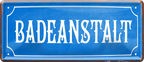 4252024253511		 ''Badeanstalt''
Schilderstore24 Blechschilder sind perfekt als Geschenk zu Weihnachten, Geburtstage, Feiern, Partys, Grillabende, Namenstag, Feiertag, Mädelsabend, Hochzeit. Jederzeit stilvoll im Wohnzimmer, Partykeller, Garage, Praxis, Büro, Café, Hauseingang Küche Haushalt Willkommen Eigenheim heim essen haus kochen herzlich Zuhause putzen