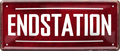 4252024253542		 ''Endstation''
Schilderstore24 Blechschilder sind perfekt als Geschenk zu Weihnachten, Geburtstage, Feiern, Partys, Grillabende, Namenstag, Feiertag, Mädelsabend, Hochzeit. Jederzeit stilvoll im Wohnzimmer, Partykeller, Garage, Praxis, Büro, Café, Hauseingang Küche Haushalt Willkommen Eigenheim heim essen haus kochen herzlich Zuhause putzen