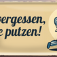 4252024253580		 ''Nicht vergessen, Zähne putzen''
Schilderstore24 Blechschilder sind perfekt als Geschenk zu Weihnachten, Geburtstage, Feiern, Partys, Grillabende, Namenstag, Feiertag, Mädelsabend, Hochzeit. Jederzeit stilvoll im Wohnzimmer, Partykeller, Garage, Praxis, Büro, Café, Hauseingang Küche Haushalt Willkommen Eigenheim heim essen haus kochen herzlich Zuhause putzen