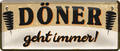 4252024253283		 ''Döner geht immer!''
Schilderstore24 Blechschilder sind perfekt als Geschenk zu Weihnachten, Geburtstage, Feiern, Partys, Grillabende, Namenstag, Feiertag, Mädelsabend, Hochzeit. Jederzeit stilvoll im Wohnzimmer, Partykeller, Garage, Praxis, Büro, Café, Hauseingang Lebensmittel Kultur Leibspeise Bier tradition essen speise hausgemacht wurst deftig