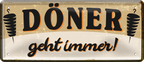 4252024253283		 ''Döner geht immer!''
Schilderstore24 Blechschilder sind perfekt als Geschenk zu Weihnachten, Geburtstage, Feiern, Partys, Grillabende, Namenstag, Feiertag, Mädelsabend, Hochzeit. Jederzeit stilvoll im Wohnzimmer, Partykeller, Garage, Praxis, Büro, Café, Hauseingang Lebensmittel Kultur Leibspeise Bier tradition essen speise hausgemacht wurst deftig