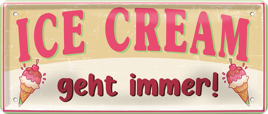 4252024253313		 ''Ice Cream geht immer!''
Schilderstore24 Blechschilder sind perfekt als Geschenk zu Weihnachten, Geburtstage, Feiern, Partys, Grillabende, Namenstag, Feiertag, Mädelsabend, Hochzeit. Jederzeit stilvoll im Wohnzimmer, Partykeller, Garage, Praxis, Büro, Café, Hauseingang Lebensmittel Kultur Leibspeise Bier tradition essen speise hausgemacht wurst deftig
