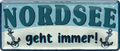 4252024253757		 ''Nordsee geht immer!''
Schilderstore24 Blechschilder sind perfekt als Geschenk zu Weihnachten, Geburtstage, Feiern, Partys, Grillabende, Namenstag, Feiertag, Mädelsabend, Hochzeit. Jederzeit stilvoll im Wohnzimmer, Partykeller, Garage, Praxis, Büro, Café, Hauseingang Meer Urlaub Sommer Sandstrand see wasser strand sand urlaub ferien