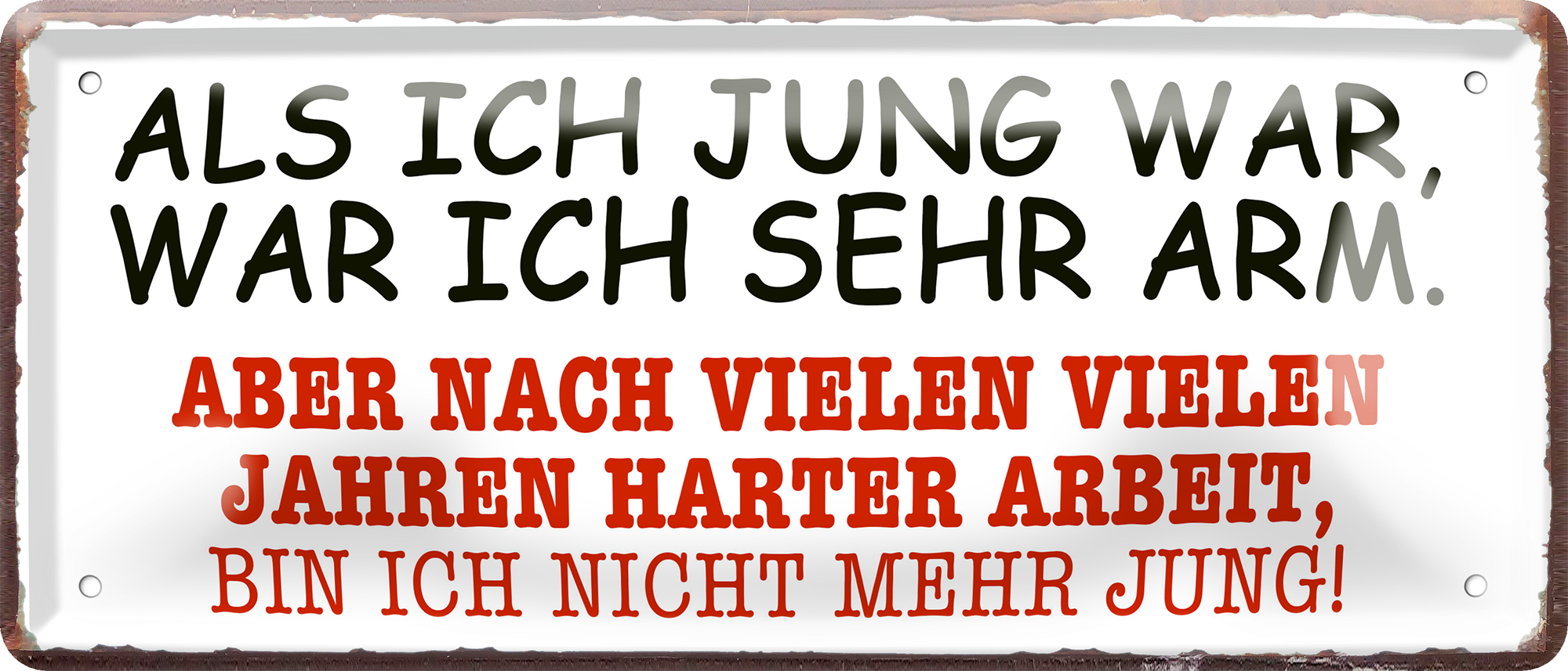 4252024256734		 ''Als ich jung war, was ich sehr arm''
Schilderstore24 Blechschilder sind perfekt als Geschenk zu Weihnachten, Geburtstage, Feiern, Partys, Grillabende, Namenstag, Feiertag, Mädelsabend, Hochzeit. Jederzeit stilvoll im Wohnzimmer, Partykeller, Garage, Praxis, Büro, Café, zitat Büro Chef Angestellter Arbeit Job Arbeitsplatz Alltag Beruf Ausbildung