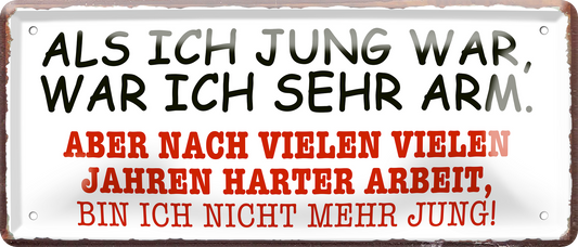 4252024256734		 ''Als ich jung war, was ich sehr arm''
Schilderstore24 Blechschilder sind perfekt als Geschenk zu Weihnachten, Geburtstage, Feiern, Partys, Grillabende, Namenstag, Feiertag, Mädelsabend, Hochzeit. Jederzeit stilvoll im Wohnzimmer, Partykeller, Garage, Praxis, Büro, Café, zitat Büro Chef Angestellter Arbeit Job Arbeitsplatz Alltag Beruf Ausbildung