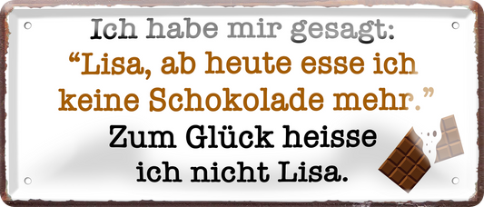 4252024256765		 ''Ich habe mir gesagt. Lisa, keine Schokolade''
Schilderstore24 Blechschilder sind perfekt als Geschenk zu Weihnachten, Geburtstage, Feiern, Partys, Grillabende, Namenstag, Jederzeit stilvoll im Wohnzimmer, Partykeller, diät, snack, mahlzei, rezept, wasser Lebensmittel Kaffee Kuchen Tee Grill crepes teigware süßigkeit essen grill wurst