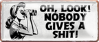 4252024256819		 ''Oh look, nobody gives a shit!''
Schilderstore24 Blechschilder sind perfekt als Geschenk zu Weihnachten, Geburtstage, Feiern, Partys , Hochzeit. Jederzeit stilvoll im Wohnzimmer, Partykeller, Garage, zitat Philosophie, liebe Weisheiten Leben Sprichwörter Tipp wahrheit sprichwort tiefsinnig ratschlag