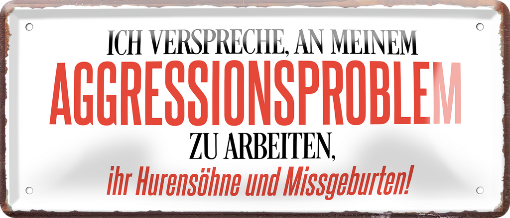 4252024256550		 ''Ich verspreche, an meinem Aggresionsproblem''
Schilderstore24 Blechschilder sind perfekt als Geschenk zu Weihnachten, Geburtstage, Feiern, Partys, Grillabende, Namenstag, Feiertag, Mädelsabend, Hochzeit. Jederzeit stilvoll im Wohnzimmer, Partykeller, Garage, Praxis, Büro, Zitate, lebensgefahr Sarkasmus Ironie Funny Schwarzer Humor faul dumm fun rente lästern teufel