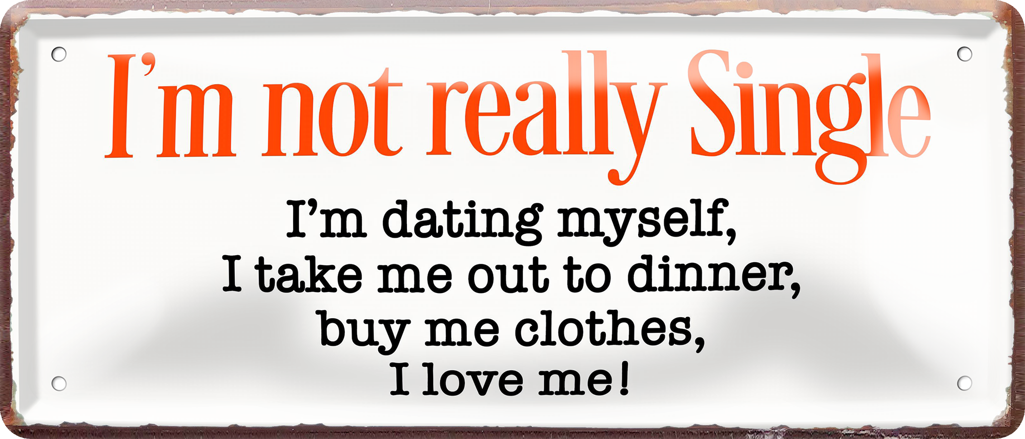 4252024256840		 ''I'm not really single. dating myself, love me''
Schilderstore24 Blechschilder sind perfekt als Geschenk zu Weihnachten, Geburtstage, Feiern, Partys, Grillabende, Namenstag, Feiertag, Mädelsabend, Hochzeit. Jederzeit stilvoll im Wohnzimmer, Partykeller, liebeszitate, liebesbrief, zitat, gemeinsam, kuscheln Sex küssen gefühle Zweideutig lächeln liebe sinnlich schnulzig romantisch pinup