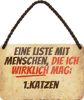 4252024243062	Schilderstore24 	 ''Eine Liste mit Menschen die ich mag. 1. Katzen'' Schilderstore24 Blechschilder sind perfekt als Geschenk zu Weihnachten, Geburtstage, Feiern, Partys, Grillabende, Namenstag, Feiertag, Mädelsabend, Hochzeit Wohnzimmer, Partykeller, Garage, Praxis, Büro, Café, Hauseingang Haustier Tier Freund knuddelig Zuhause Katze Hund Hamster Meerschwein haustier