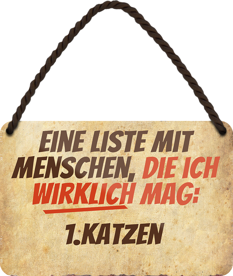 4252024243062	Schilderstore24 	 ''Eine Liste mit Menschen die ich mag. 1. Katzen'' Schilderstore24 Blechschilder sind perfekt als Geschenk zu Weihnachten, Geburtstage, Feiern, Partys, Grillabende, Namenstag, Feiertag, Mädelsabend, Hochzeit Wohnzimmer, Partykeller, Garage, Praxis, Büro, Café, Hauseingang Haustier Tier Freund knuddelig Zuhause Katze Hund Hamster Meerschwein haustier