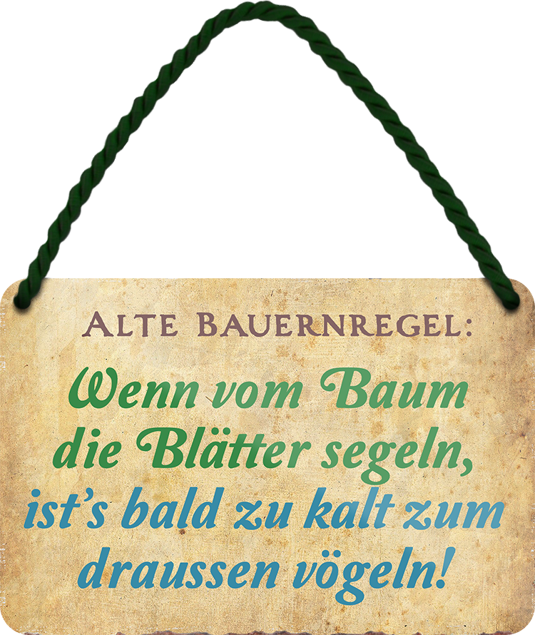 4252024242690	Schilderstore24 	 ''Alte Bauernregel vom Baum die Blätter draußen vögeln'' Schilderstore24 Blechschilder sind perfekt als Geschenk zu Weihnachten, Geburtstage, Feiern, Partys, Grillabende, Namenstag, Feiertag, Mädelsabend, Hochzeit. Jederzeit stilvoll im Wohnzimmer, Partykeller, Garage, Praxis, Büro, Café, Hauseingang Sarkasmus Ironie Funny Schwarzer Humor faul dumm fun rente lästern teufel