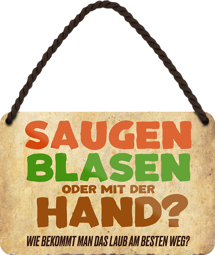 4252024242751	Schilderstore24 	 ''Saugen Blasen oder mit der Hand'' Schilderstore24 Blechschilder sind perfekt als Geschenk zu Weihnachten, Geburtstage, Feiern, Partys, Grillabende, Namenstag, Feiertag, Mädelsabend, Hochzeit. Jederzeit stilvoll im Wohnzimmer, Partykeller, Garage, Praxis, Büro, Café, Hauseingang Sarkasmus Ironie Funny Schwarzer Humor faul dumm fun rente lästern teufel