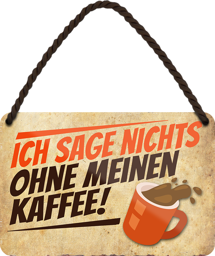 4252024243475	Schilderstore24 	 ''Ich sag nicht's ohne meinen Kaffee'' Schilderstore24 Blechschilder sind perfekt als Geschenk zu Weihnachten, Geburtstage, Feiern, Partys, Grillabende, Namenstag, Feiertag, Mädelsabend, Hochzeit. Jederzeit stilvoll im Wohnzimmer, Partykeller, Garage, Praxis, Büro, Café, Hauseingang Lebensmittel Kaffee Kuchen Sucht café coffee kaffeemaschine getränk essen