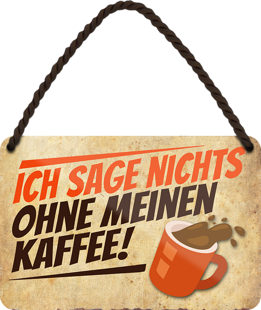 4252024243475	Schilderstore24 	 ''Ich sag nicht's ohne meinen Kaffee'' Schilderstore24 Blechschilder sind perfekt als Geschenk zu Weihnachten, Geburtstage, Feiern, Partys, Grillabende, Namenstag, Feiertag, Mädelsabend, Hochzeit. Jederzeit stilvoll im Wohnzimmer, Partykeller, Garage, Praxis, Büro, Café, Hauseingang Lebensmittel Kaffee Kuchen Sucht café coffee kaffeemaschine getränk essen