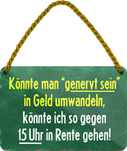 4252024242980	Schilderstore24 	 ''Könnte man genervt sein in Geld umwandeln'' Schilderstore24 Blechschilder sind perfekt als Geschenk zu Weihnachten, Geburtstage, Feiern, Partys, Grillabende, Namenstag, Feiertag, Mädelsabend, Hochzeit. Jederzeit stilvoll im Wohnzimmer, Partykeller, Garage, Praxis, Büro, Café, Hauseingang Familie Zuhause Eltern Geschwister oma opa familie mama papa geschwister