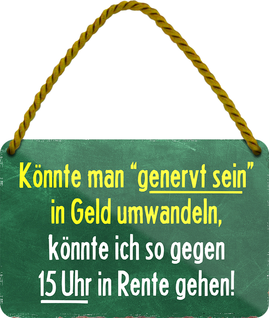 4252024242980	Schilderstore24 	 ''Könnte man genervt sein in Geld umwandeln'' Schilderstore24 Blechschilder sind perfekt als Geschenk zu Weihnachten, Geburtstage, Feiern, Partys, Grillabende, Namenstag, Feiertag, Mädelsabend, Hochzeit. Jederzeit stilvoll im Wohnzimmer, Partykeller, Garage, Praxis, Büro, Café, Hauseingang Familie Zuhause Eltern Geschwister oma opa familie mama papa geschwister