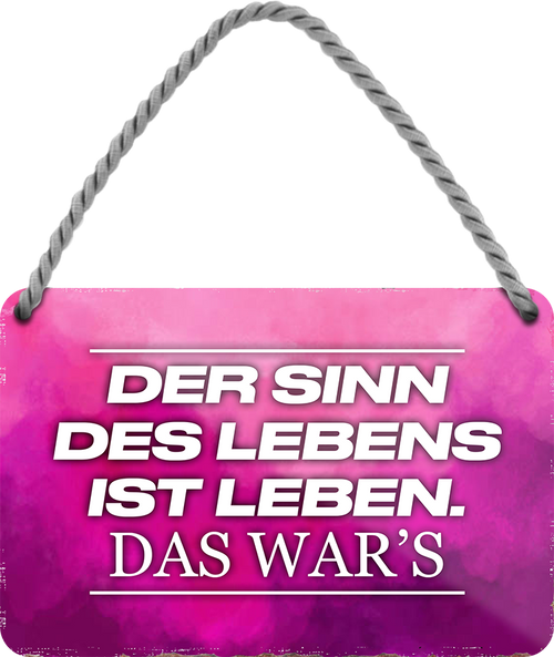 4252024243123	Schilderstore24 	 ''Der Sinn des Lebens ist Leben'' Schilderstore24 Blechschilder sind perfekt als Geschenk zu Weihnachten, Geburtstage, Feiern, Partys, Grillabende, Namenstag, Feiertag, Mädelsabend, Hochzeit. Jederzeit stilvoll im Wohnzimmer, Partykeller, Garage, Praxis, Büro, Café, Hauseingang Weisheiten Leben Sprichwörter Tipp wahrheit sprichwort tiefsinnig ratschlag