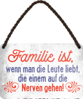4252024242942	Schilderstore24 	 ''Familie ist, wenn man die Leute liebt die nerven'' Schilderstore24 Blechschilder sind perfekt als Geschenk zu Weihnachten, Geburtstage, Feiern, Partys, Grillabende, Namenstag, Feiertag, Mädelsabend, Hochzeit. Jederzeit stilvoll im Wohnzimmer, Partykeller, Garage, Praxis, Büro, Café, Hauseingang Familie Zuhause Eltern Geschwister oma opa familie mama papa geschwister