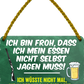 4252024242843	Schilderstore24 	 ''Ich bin froh, dass ich mein essen nicht jagen muss''Schilderstore24 Blechschilder sind perfekt als Geschenk zu Weihnachten, Geburtstage, Feiern, Partys, Grillabende, Namenstag, Feiertag, Mädelsabend, Hochzeit. Jederzeit stilvoll im Wohnzimmer, Partykeller, Garage, Praxis, Büro, Café, Hauseingang Lebensmittel Kaffee Kuchen Tee Grill crepes teigware süßigkeit essen grill wurst