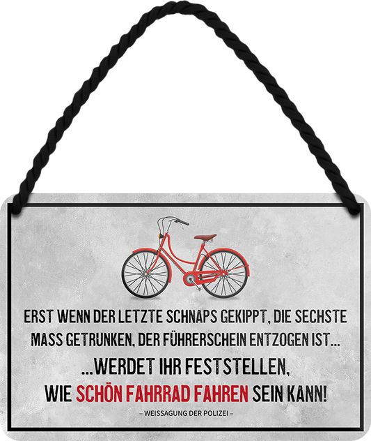 4252024242867	Schilderstore24 	 ''Erst wenn der letzte Schnaps gekippt..Fahrrad fahren'' Schilderstore24 Blechschilder sind perfekt als Geschenk zu Weihnachten, Geburtstage, Feiern, Partys, Grillabende, Namenstag, Feiertag, Mädelsabend, Hochzeit. Jederzeit stilvoll im Wohnzimmer, Partykeller, Garage, Praxis, Büro, Café, Hauseingang Fahrrad Rad Bike Tour Radeln Downhill Radtour zweirad reifen ausflug freizeit