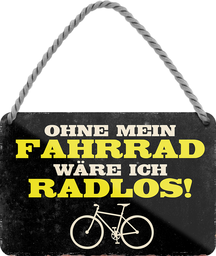 4252024242904	Schilderstore24 	 ''Ohne Fahrrad währe ich Radlos'' Schilderstore24 Blechschilder sind perfekt als Geschenk zu Weihnachten, Geburtstage, Feiern, Partys, Grillabende, Namenstag, Feiertag, Mädelsabend, Hochzeit. Jederzeit stilvoll im Wohnzimmer, Partykeller, Garage, Praxis, Büro, Café, Hauseingang Fahrrad Rad Bike Tour Radeln Downhill Radtour zweirad reifen ausflug freizeit