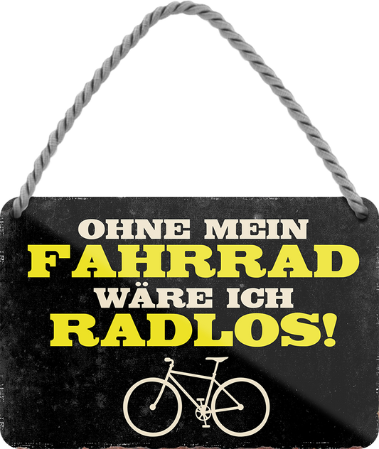 4252024242904	Schilderstore24 	 ''Ohne Fahrrad währe ich Radlos'' Schilderstore24 Blechschilder sind perfekt als Geschenk zu Weihnachten, Geburtstage, Feiern, Partys, Grillabende, Namenstag, Feiertag, Mädelsabend, Hochzeit. Jederzeit stilvoll im Wohnzimmer, Partykeller, Garage, Praxis, Büro, Café, Hauseingang Fahrrad Rad Bike Tour Radeln Downhill Radtour zweirad reifen ausflug freizeit