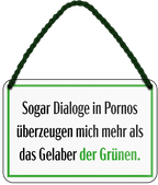 4252024243208	Schilderstore24 	 ''Dialoge in Pornos überzeugen mehr als Gelaber der Grünen'' Schilderstore24 Blechschilder sind perfekt als Geschenk zu Weihnachten, Geburtstage, Feiern, Partys, Grillabende, Namenstag, Feiertag, Mädelsabend, Hochzeit. Jederzeit stilvoll im Wohnzimmer, Partykeller, Garage, Praxis, Büro, Café, Hauseingang politik regierung fachkräfte ironsich kanzler job Politiker Kabinett Chef Regierung