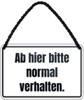 4252024242621	Schilderstore24 	 ''Ab hier bitte normal verhalten'' Schilderstore24 Blechschilder sind perfekt als Geschenk zu Weihnachten, Geburtstage, Feiern, Partys, Grillabende, Namenstag, Feiertag, Mädelsabend, Hochzeit. Jederzeit stilvoll im Wohnzimmer, Partykeller, Garage, Praxis, Büro, Café, Hauseingang Sarkasmus Ironie Funny Schwarzer Humor faul dumm fun rente lästern teufel