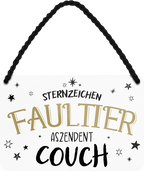 4252024243444	Schilderstore24 	 ''Sternzeichen Faultier Ascedent Couch'' Schilderstore24 Blechschilder sind perfekt als Geschenk zu Weihnachten, Geburtstage, Feiern, Partys, Grillabende, Namenstag, Feiertag, Mädelsabend, Hochzeit. Jederzeit stilvoll im Wohnzimmer, Partykeller, Garage, Praxis, Büro, Café, Hauseingang Sternzeichen Sternbild Astro Horoskop Sternzeichen spirituell tierkreis faultier faul