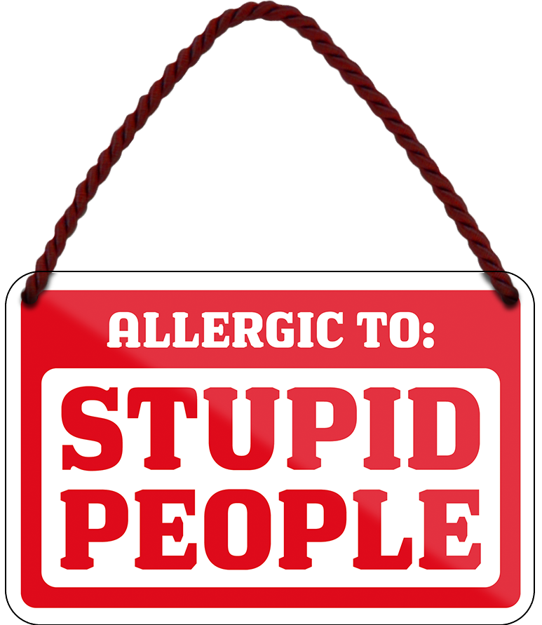 4252024242638	Schilderstore24 	 ''Allergic to Stupid People'' Schilderstore24 Blechschilder sind perfekt als Geschenk zu Weihnachten, Geburtstage, Feiern, Partys, Grillabende, Namenstag, Feiertag, Mädelsabend, Hochzeit. Jederzeit stilvoll im Wohnzimmer, Partykeller, Garage, Praxis, Büro, Café, Hauseingang Sarkasmus Ironie Funny Schwarzer Humor faul dumm fun rente lästern teufel