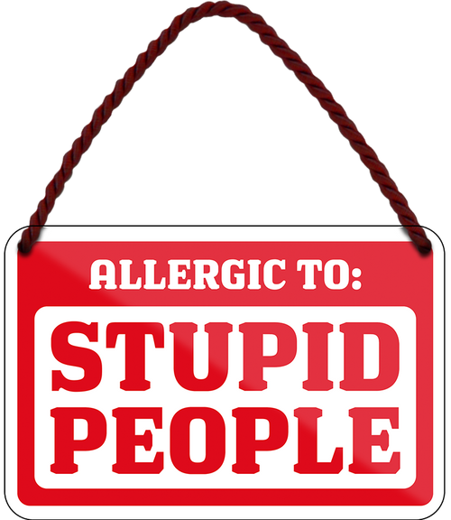 4252024242638	Schilderstore24 	 ''Allergic to Stupid People'' Schilderstore24 Blechschilder sind perfekt als Geschenk zu Weihnachten, Geburtstage, Feiern, Partys, Grillabende, Namenstag, Feiertag, Mädelsabend, Hochzeit. Jederzeit stilvoll im Wohnzimmer, Partykeller, Garage, Praxis, Büro, Café, Hauseingang Sarkasmus Ironie Funny Schwarzer Humor faul dumm fun rente lästern teufel