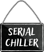4252024242683	Schilderstore24 	 ''Serial Chiller'' Schilderstore24 Blechschilder sind perfekt als Geschenk zu Weihnachten, Geburtstage, Feiern, Partys, Grillabende, Namenstag, Feiertag, Mädelsabend, Hochzeit. Jederzeit stilvoll im Wohnzimmer, Partykeller, Garage, Praxis, Büro, Café, Hauseingang Sarkasmus Ironie Funny Schwarzer Humor faul dumm fun rente lästern teufel