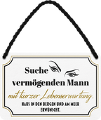 4252024242935	Schilderstore24 	 ''Suche vermögenden Mann mit kurzer Lebenserwartung'' Schilderstore24 Blechschilder sind perfekt als Geschenk zu Weihnachten, Geburtstage, Feiern, Partys, Grillabende, Namenstag, Feiertag, Mädelsabend, Hochzeit. Jederzeit stilvoll im Wohnzimmer, Partykeller, Garage, Praxis, Büro, Café, Hauseingang Familie Zuhause Eltern Geschwister oma opa familie mama papa geschwister